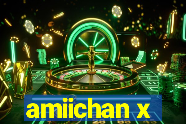 amiichan x